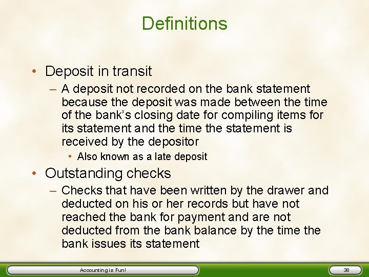 Definitions • Deposit in transit – A deposit not recorded on the bank statement