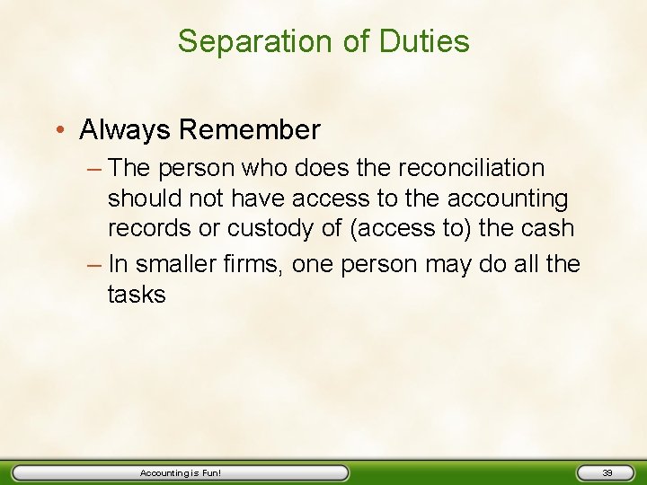 Separation of Duties • Always Remember – The person who does the reconciliation should