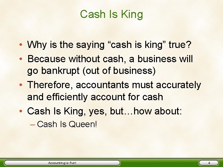 Cash Is King • Why is the saying “cash is king” true? • Because