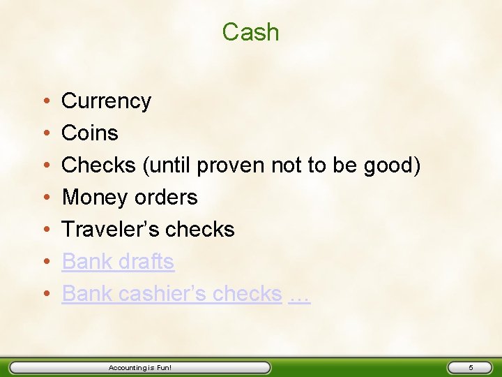 Cash • • Currency Coins Checks (until proven not to be good) Money orders