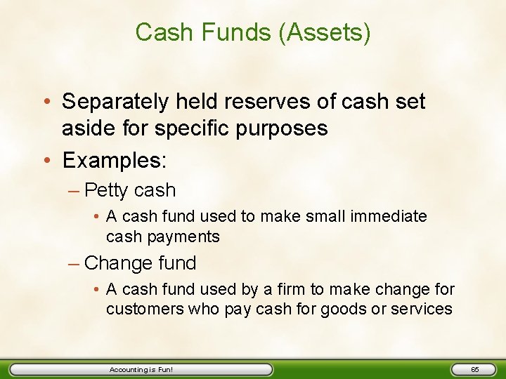 Cash Funds (Assets) • Separately held reserves of cash set aside for specific purposes