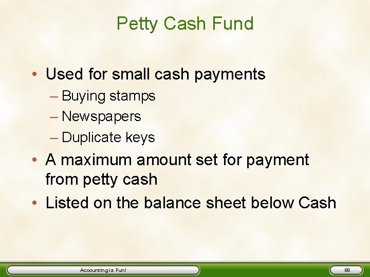 Petty Cash Fund • Used for small cash payments – Buying stamps – Newspapers