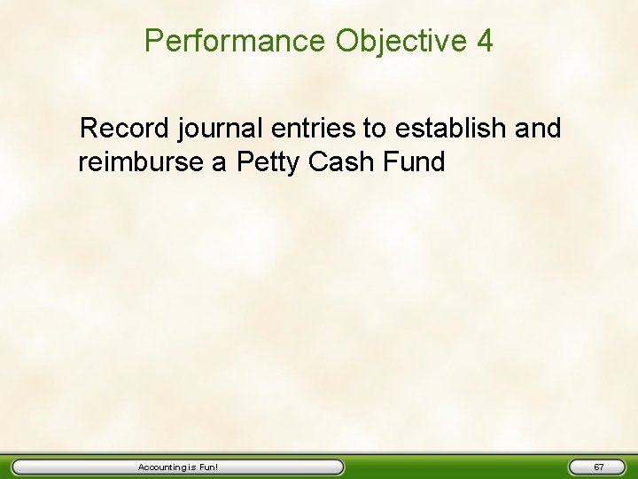 Performance Objective 4 Record journal entries to establish and reimburse a Petty Cash Fund