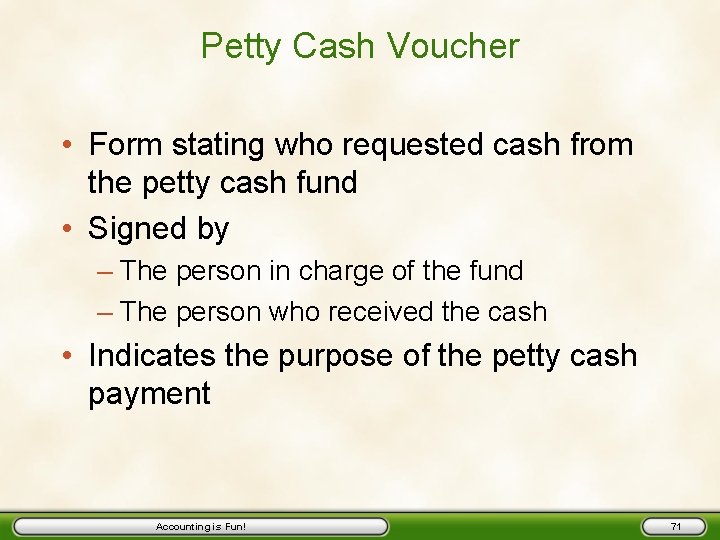 Petty Cash Voucher • Form stating who requested cash from the petty cash fund