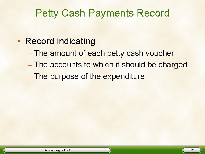 Petty Cash Payments Record • Record indicating – The amount of each petty cash