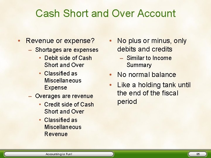 Cash Short and Over Account • Revenue or expense? – Shortages are expenses •