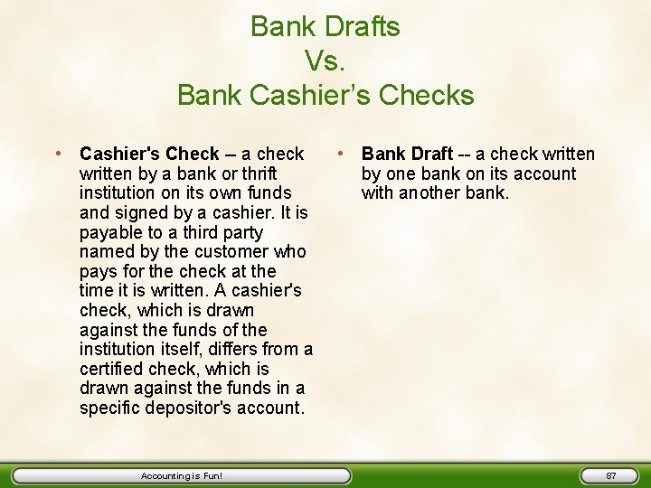 Bank Drafts Vs. Bank Cashier’s Checks • Cashier's Check -- a check written by