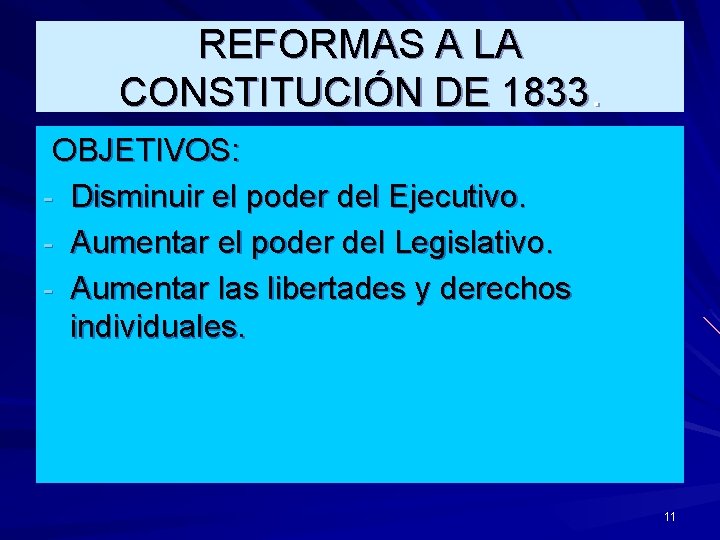 REFORMAS A LA CONSTITUCIÓN DE 1833. OBJETIVOS: - Disminuir el poder del Ejecutivo. -