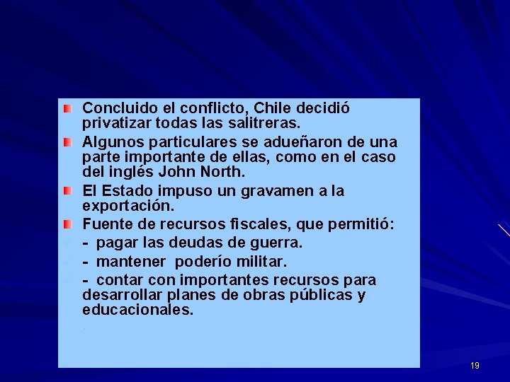 Concluido el conflicto, Chile decidió privatizar todas las salitreras. Algunos particulares se adueñaron de