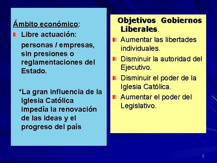 Ámbito económico: Libre actuación: personas / empresas, sin presiones o reglamentaciones del Estado. *La