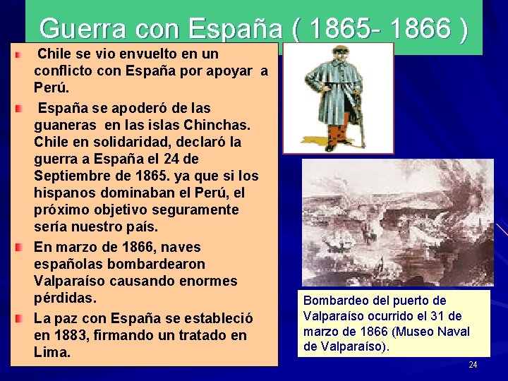Guerra con España ( 1865 - 1866 ) Chile se vio envuelto en un
