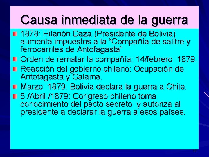 Causa inmediata de la guerra 1878: Hilarión Daza (Presidente de Bolivia) aumenta impuestos a