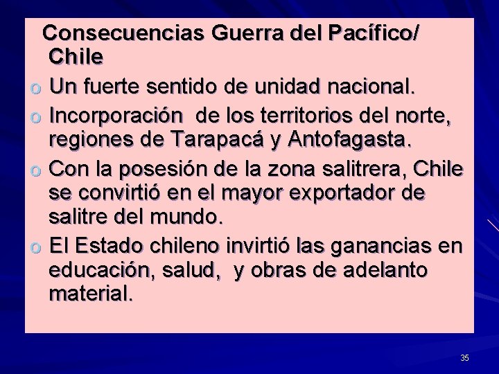  Consecuencias Guerra del Pacífico/ Chile o Un fuerte sentido de unidad nacional. o