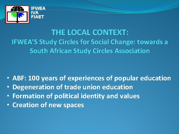 IFWEA IVA FIAET THE LOCAL CONTEXT: IFWEA’S Study Circles for Social Change: towards a
