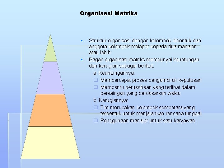 Organisasi Matriks § § Struktur organisasi dengan kelompok dibentuk dan anggota kelompok melapor kepada