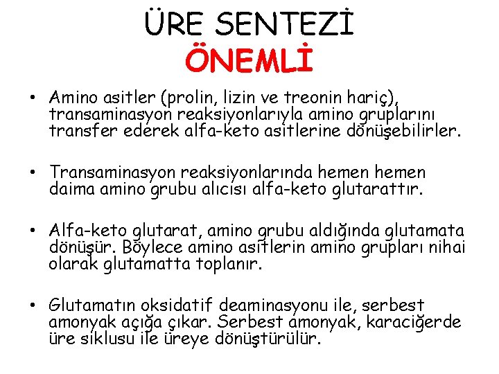 ÜRE SENTEZİ ÖNEMLİ • Amino asitler (prolin, lizin ve treonin hariç), transaminasyon reaksiyonlarıyla amino