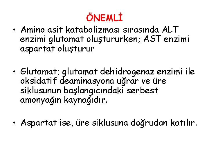 ÖNEMLİ • Amino asit katabolizması sırasında ALT enzimi glutamat oluştururken; AST enzimi aspartat oluşturur