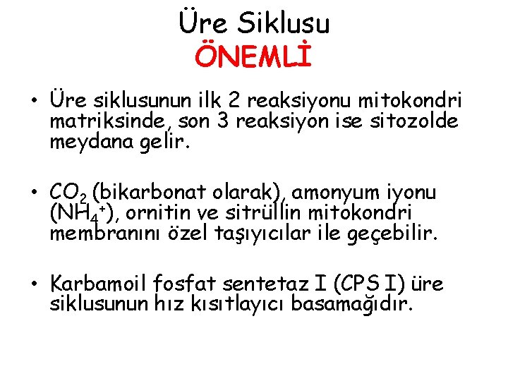 Üre Siklusu ÖNEMLİ • Üre siklusunun ilk 2 reaksiyonu mitokondri matriksinde, son 3 reaksiyon