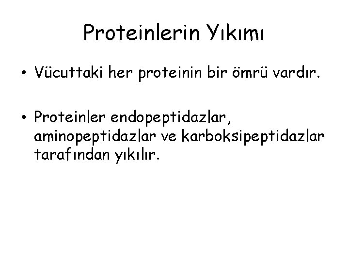 Proteinlerin Yıkımı • Vücuttaki her proteinin bir ömrü vardır. • Proteinler endopeptidazlar, aminopeptidazlar ve