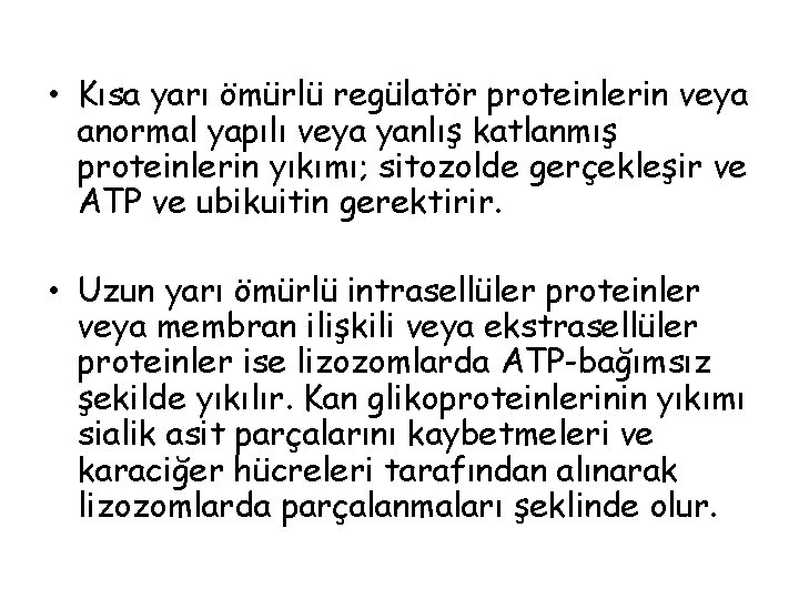  • Kısa yarı ömürlü regülatör proteinlerin veya anormal yapılı veya yanlış katlanmış proteinlerin