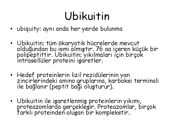 Ubikuitin • ubiquity: aynı anda her yerde bulunma • Ubikuitin; tüm ökaryotik hücrelerde mevcut