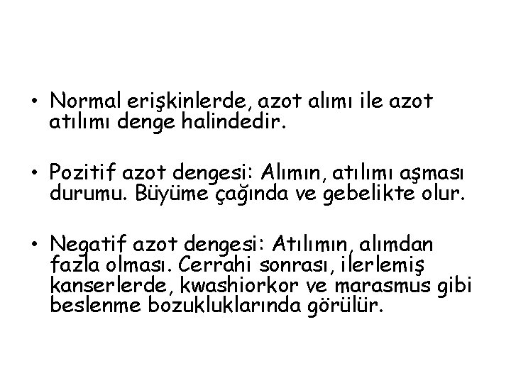  • Normal erişkinlerde, azot alımı ile azot atılımı denge halindedir. • Pozitif azot