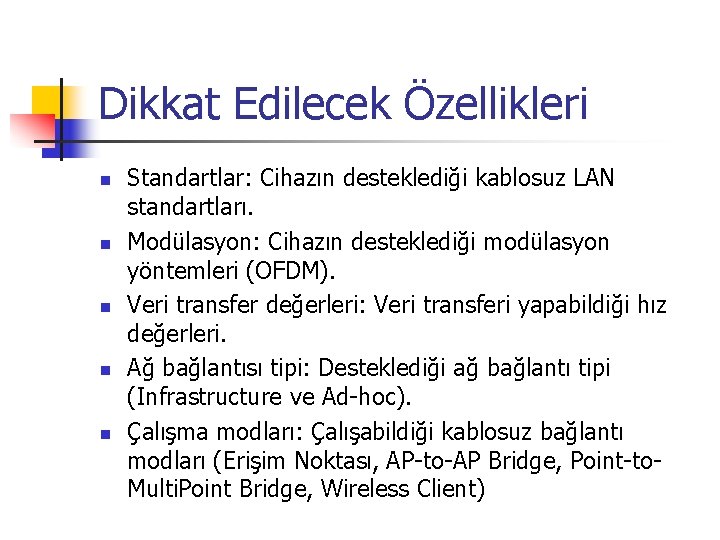 Dikkat Edilecek Özellikleri n n n Standartlar: Cihazın desteklediği kablosuz LAN standartları. Modülasyon: Cihazın