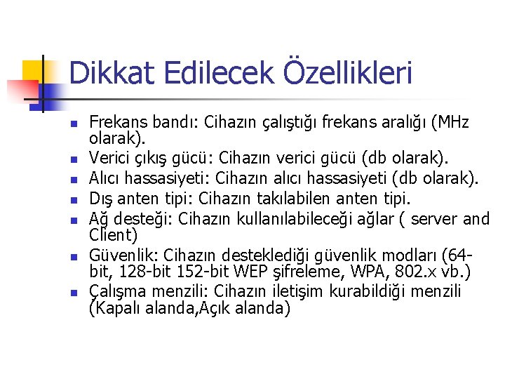 Dikkat Edilecek Özellikleri n n n n Frekans bandı: Cihazın çalıştığı frekans aralığı (MHz