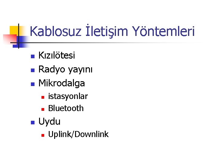 Kablosuz İletişim Yöntemleri n n n Kızılötesi Radyo yayını Mikrodalga n n n istasyonlar