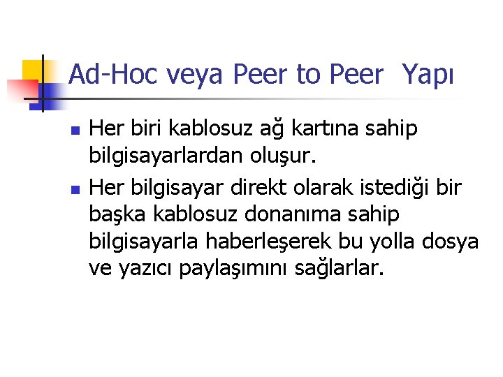 Ad-Hoc veya Peer to Peer Yapı n n Her biri kablosuz ağ kartına sahip