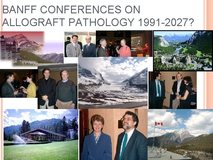 BANFF CONFERENCES ON ALLOGRAFT PATHOLOGY 1991 -2027? 