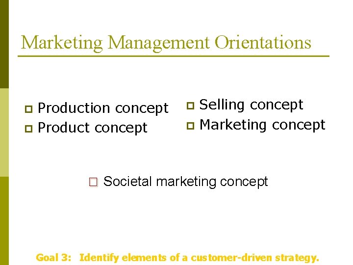Marketing Management Orientations Production concept p Product concept p Selling concept p Marketing concept