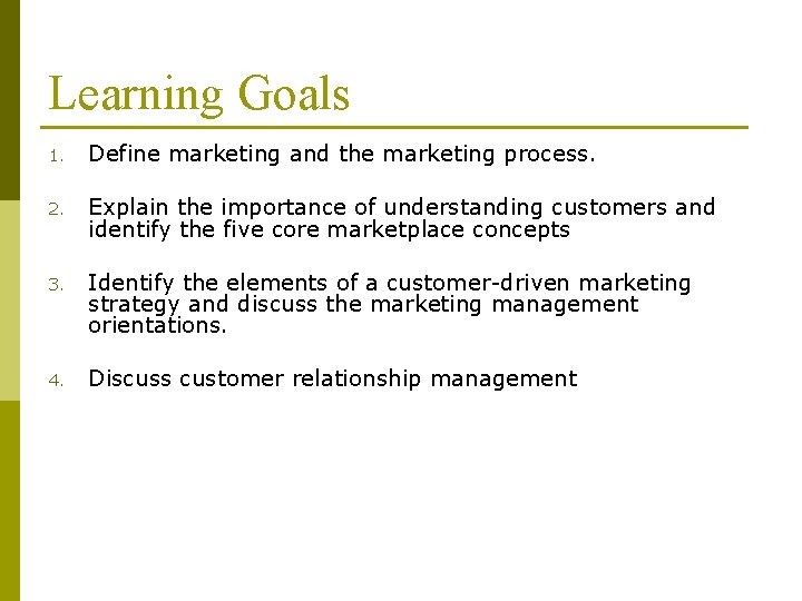 Learning Goals 1. Define marketing and the marketing process. 2. Explain the importance of