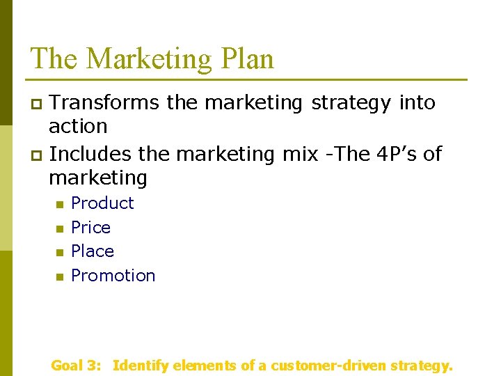 The Marketing Plan Transforms the marketing strategy into action p Includes the marketing mix