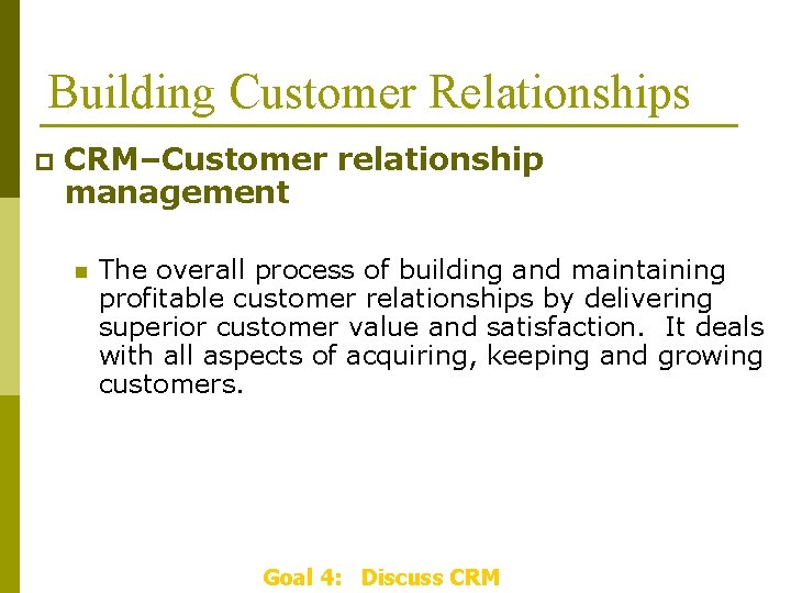 Building Customer Relationships p CRM–Customer relationship management n The overall process of building and