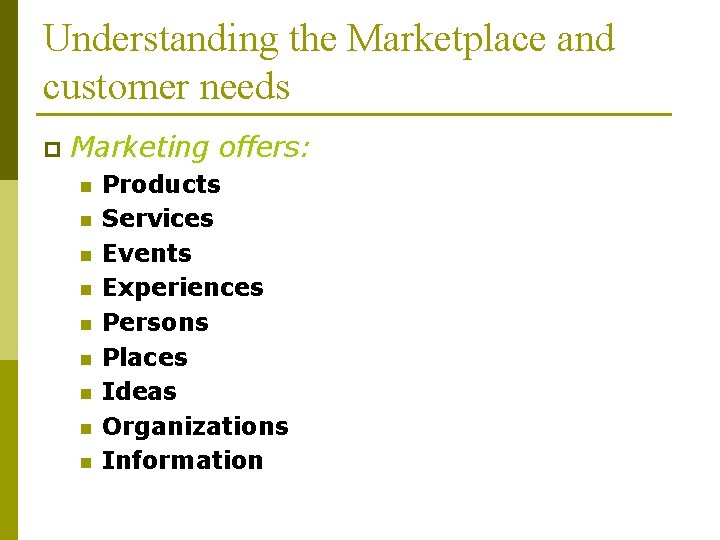 Understanding the Marketplace and customer needs p Marketing offers: n n n n n