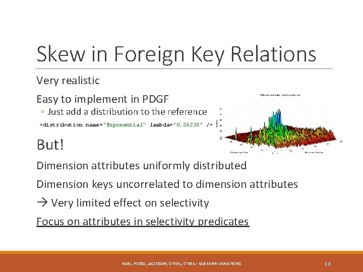 Skew in Foreign Key Relations Very realistic Easy to implement in PDGF ◦ Just