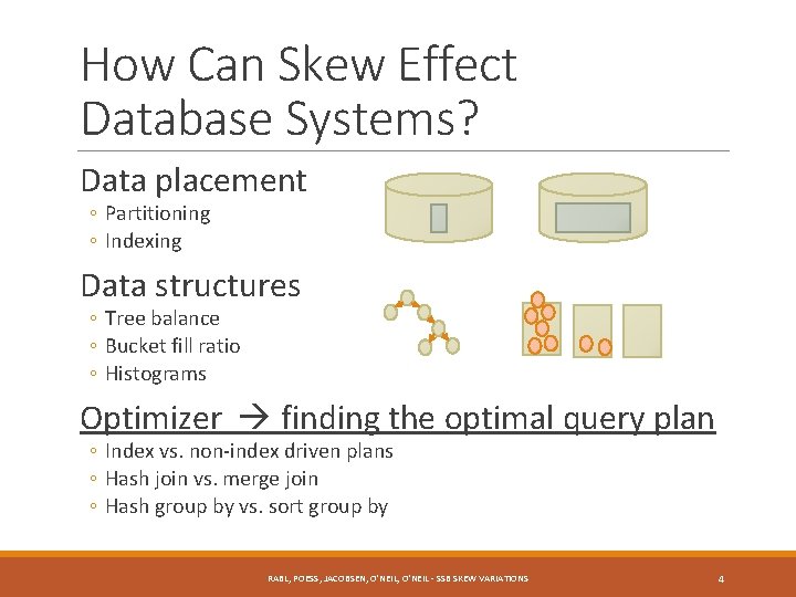 How Can Skew Effect Database Systems? Data placement ◦ Partitioning ◦ Indexing Data structures