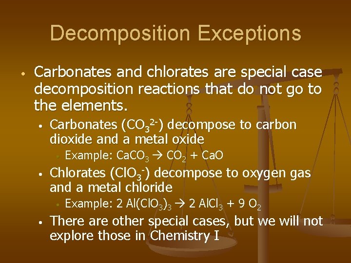 Decomposition Exceptions • Carbonates and chlorates are special case decomposition reactions that do not