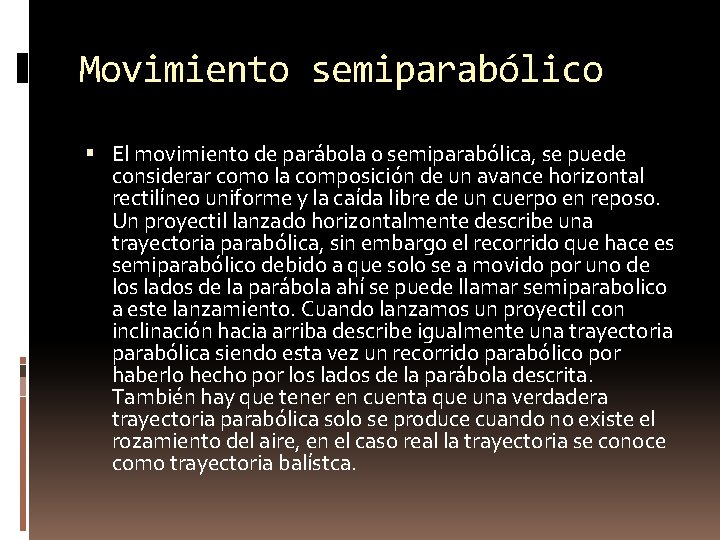 Movimiento semiparabólico El movimiento de parábola o semiparabólica, se puede considerar como la composición