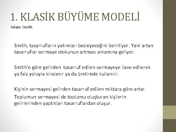 1. KLASİK BÜYÜME MODELİ Adam Smith, tasarrufların yatımları besleyeceğini belirtiyor. Yani artan tasarruflar sermaye