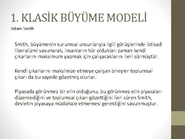 1. KLASİK BÜYÜME MODELİ Adam Smith, büyümenin kurumsal unsurlarıyla ilgili görüşlerinde iktisadi liberalizmi savunarak,