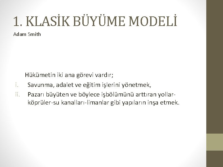 1. KLASİK BÜYÜME MODELİ Adam Smith Hükümetin iki ana görevi vardır; i. Savunma, adalet