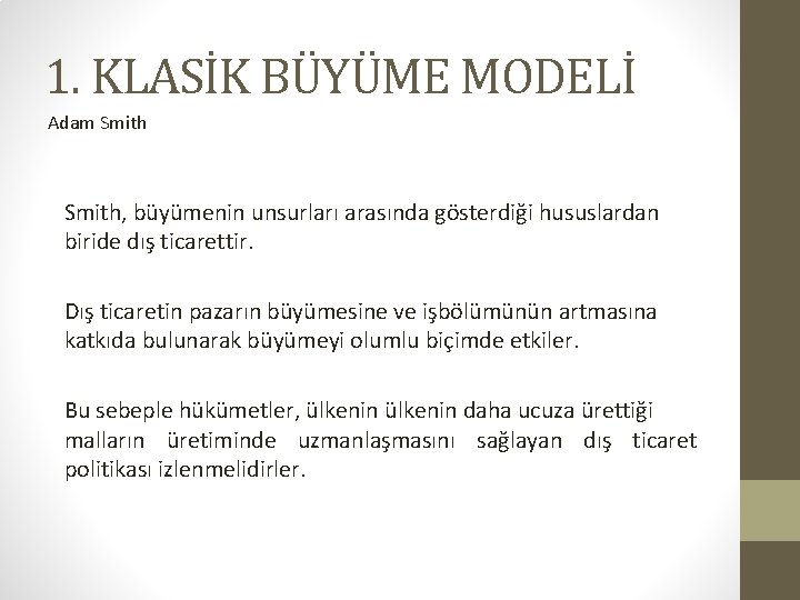 1. KLASİK BÜYÜME MODELİ Adam Smith, büyümenin unsurları arasında gösterdiği hususlardan biride dış ticarettir.