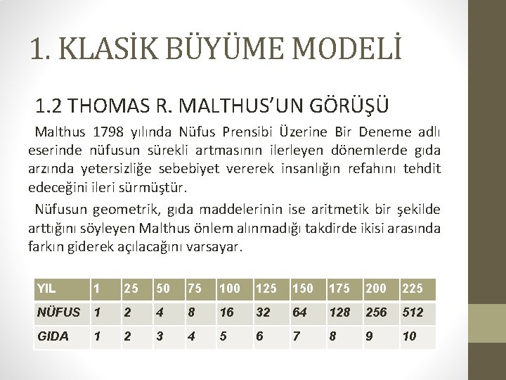 1. KLASİK BÜYÜME MODELİ 1. 2 THOMAS R. MALTHUS’UN GÖRÜŞÜ Malthus 1798 yılında Nüfus