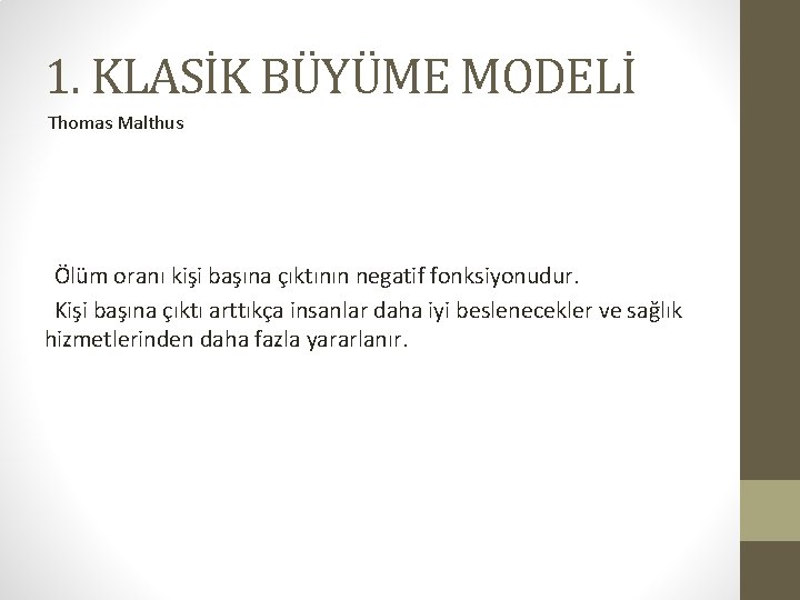 1. KLASİK BÜYÜME MODELİ Thomas Malthus Ölüm oranı kişi başına çıktının negatif fonksiyonudur. Kişi