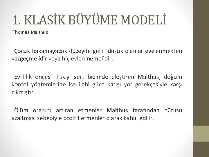 1. KLASİK BÜYÜME MODELİ Thomas Malthus Çocuk bakamayacak düzeyde geliri düşük olanlar evelenmekten vazgeçmelidir