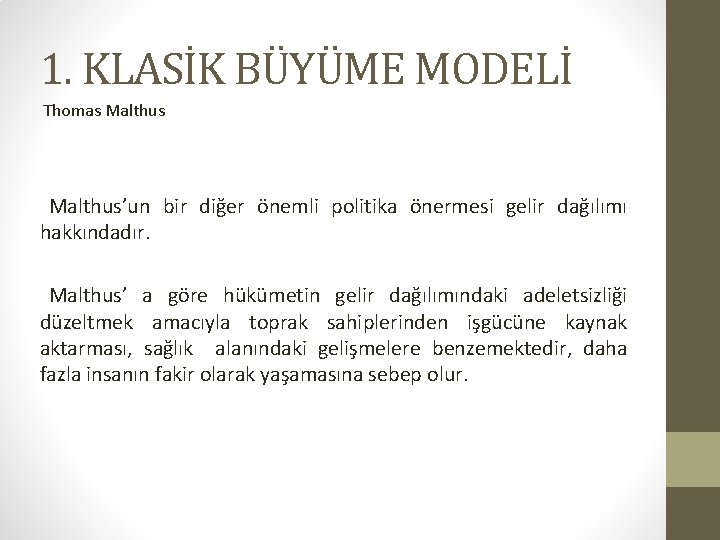 1. KLASİK BÜYÜME MODELİ Thomas Malthus’un bir diğer önemli politika önermesi gelir dağılımı hakkındadır.