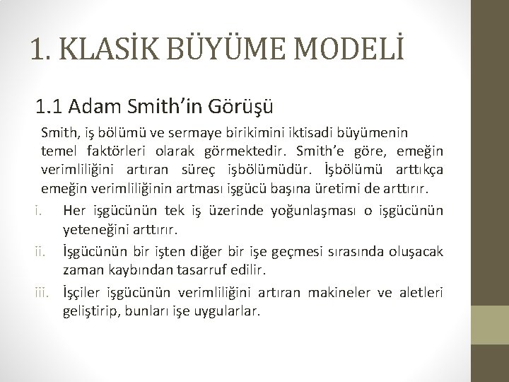 1. KLASİK BÜYÜME MODELİ 1. 1 Adam Smith’in Görüşü Smith, iş bölümü ve sermaye