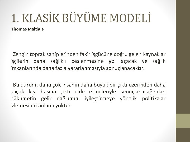 1. KLASİK BÜYÜME MODELİ Thomas Malthus Zengin toprak sahiplerinden fakir işgücüne doğru gelen kaynaklar